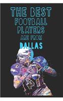 The Best Football Players are from Dallas journal: 6*9 Lined Diary Notebook, Journal or Planner and Gift with 120 pages