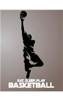 Eat, Sleep, Play Basketball: Basketball Notebook for Kids, Boys, Teens and Men, 8.5 x 11