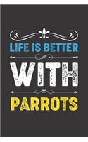 Life Is Better With Parrots: Funny Parrots Lovers Gifts Dot Grid Journal Notebook 6x9 120 Pages