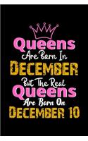 Queens Are Born In December Real Queens Are Born In December 10 Notebook Birthday Funny Gift