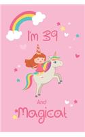 Unicorn Notebook I'm 39 And Magical - Unicorn Journal - 39 Year Old Birthday Gift: Journa Gift, lined Notebook, 120 pages, Soft Cover, Mate Finish 6" x 9" (15.2 x 22.9 cm)
