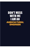 Don't Mess With Me Because I Am An Agricultural Engineer: Career journal, notebook and writing journal for encouraging men, women and kids. A framework for building your career.