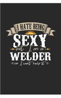 I Hate Being Sexy But I'm A Welder So I Can't Help It