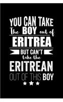 Can take Boy out of Eritrea but can't take the Eritrean out of the boy Pride Proud Patriotic 120 pages 6 x 9 Notebook: Blank Journal for those Patriotic about their country of origin