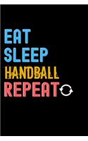 Eat, Sleep, Handball, Repeat Notebook - Handball Funny Gift