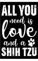 All You Need Is Love And A Shih Tzu: Notebook Gifts For Dog Lovers, Shih Tzu Journal Notebook Best Gifts For Who Love Shih Tzu Dog Notebook Blank Lined Ruled Journal 6"x9" 100 Pages