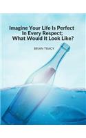 "Imagine Your Life Is Perfect In Every Respect; What Would It Look Like?": Composition Motivational Notebook Journal for School Student Office Home and Class with Inspirational Quote by Brian Tracy; 110 Lined Pages