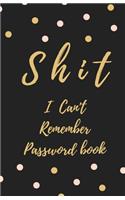Shit I Can't Remember: Password book (with alphabetical tabs): Internet Password Keeper Organizer, gift for a holiday or birthday (110 Pages, 5.5 x 8.5)