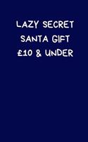 Lazy Secret Santa Gift £10 & Under