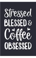 Stressed Blessed and Coffee Obsessed