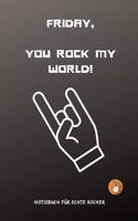 Friday, You Rock My World!