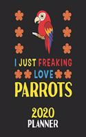 I Just Freaking Love Parrots 2020 Planner: Weekly Monthly 2020 Planner For People Who Loves Parrots 8.5x11 67 Pages