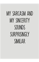 My Sarcasm And My Sincerity Sounds Surprisingly Similar