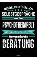 Natürlich führe ich Selbstgespräche ich bin Psychotherapeut manchmal brauche ich eben kompetente Beratung Notizbuch: Psychotherapeut Journal DIN A5 liniert 120 Seiten Geschenk