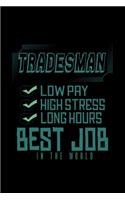 Tradesman: low pay, high stress, long hours. Best job in the world: Notebook - Journal - Diary - 110 Lined pages - 6 x 9 in - 15.24 x 22.86 cm - Doodle Book - 