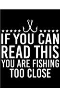 If You Can Read This You Are Fishing Too Close