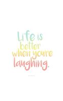 Life is better when youre laughing