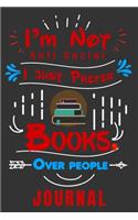 I'm Not Anti Social I Just Prefer Books Over People Journal: 6 x 9 with 70 Pages, Including a Cover Page to Record Your Thoughts, Feelings, Memories and More