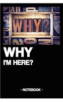 Why I'm Here?