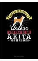 Always Be Yourself Unless You Can Be An Akita Then Be An Akita: Daily Food Journal