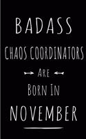 Badass Chaos Coordinators Are Born In November: Blank Line Funny Journal, Notebook or Diary is Perfect Gift for the November Born. Makes an Awesome Birthday Present from Friends and Family ( Alter