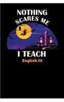 Nothing Scares Me I Teach English III: Halloween Planner October 2019-2020 - 6"x9" 84 Pages Teacher Journal - Weekly and Monthly Appointment Book