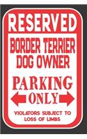Reserved Border Terrier Dog Owner Parking Only. Violators Subject To Loss Of Limbs