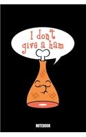 I Don'T Give A Ham Notebook: Grill Daily Food Journal I Food Diary I Daily Food Tracker I Food Log Book I Track meals for weight loss and diet I Active Healthy Healthful Food Lo