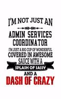 I'm Not Just An Admin Services Coordinator I'm Just A Big Cup Of Wonderful: New Admin Services Coordinator Notebook, Administrative Services Coordinator Journal Gift, Diary, Doodle Gift or Notebook - 6 x 9 Compact Size, 109 