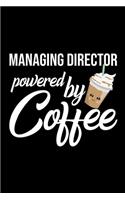 Managing Director Powered by Coffee: Christmas Gift for Managing Director - Funny Managing Director Journal - Best 2019 Christmas Present Lined Journal - 6x9inch 120 pages