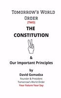 Tomorrow's World Order. The Constitution: & Our Important Principles