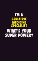 I Am A Geriatric medicine specialist, What's Your Super Power?