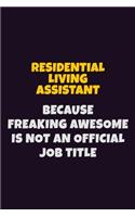 Residential Living Assistant, Because Freaking Awesome Is Not An Official Job Title: 6X9 Career Pride Notebook Unlined 120 pages Writing Journal