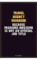 Travel Agency Manager, Because Freaking Awesome Is Not An Official Job Title: Career Motivational Quotes 6x9 120 Pages Blank Lined Notebook Journal