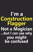 I'm a Construction Flagger Not A Magician But I Can See Why You Might Be Confused
