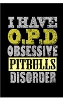 I have a O.P.D Obsessive Pitbulls Disorder