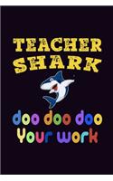 Teacher Shark Doo Doo Doo Your Work: Journal, Blank Lined Notebook/Composition, Fun Gift for Teacher Week Appreciation, Writing Notes Classwork Ideas Brainstorm