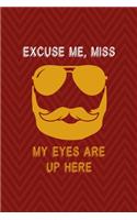Excuse Me, Miss My Eyes Are Up Here