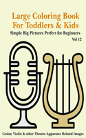 Large Coloring Book for Toddlers and Kids - Simple Big Pictures Perfect for Beginners - Guitar, Violin & other Theatre Apparatus Related Images Vol 12