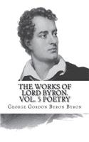 The Works of Lord Byron. Vol. 5 Poetry