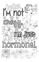 I'm Not Crazy - I'm Just Hormonal: 6x9 Wide Ruled Notebook, Funny Ruled Paper Composition Book - Unique Inspirational Menopausal Joke Book, Diary Journal for Friend or Family Member -