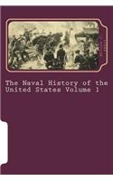 The Naval History of the United States Volume 1