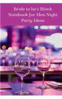 Bride to be's Blank Notebook for Hen Night Party Ideas: Make it a Memorable Hen Night (Plan Your Bridal Shower), 6"x 9", Journal Book, 150 Pages(Wedding Planner Checklist)