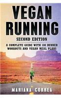 VEGAN RUNNING SECOND EDiTION: A COMPLETE GUIDE WiTH 100 RUNNER WORKOUTS AND VEGAN MEAL PLANS