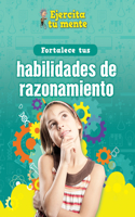 Fortalece Tus Habilidades de Razonamiento (Strengthen Your Thinking Skills)