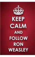Keep Calm And Follow Ron Weasley