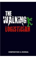 The Walking Logistician: Composition Notebook, Funny Scary Zombie Birthday Journal for Logistics Professionals to Write on