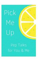 Pick Me Up Pep Talks for Me and You: 101 Affirmations to Pick Up Your Day