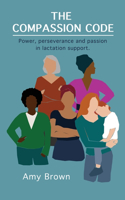 Compassion Code: Power, perseverance and passion in lactation support
