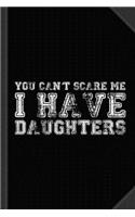You Can't Scare Me I Have Daughters Journal Notebook: Blank Lined Ruled for Writing 6x9 120 Pages